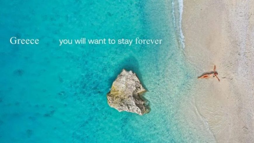 «Ελλάδα… Θα θέλεις να μείνεις για πάντα!» -Η φετινή καλοκαιρινή τουριστική καμπάνια του ΕΟΤ